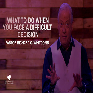 What To Do When You Face A Difficult Decision | Pastor Whitcomb
