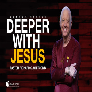 Deeper With Jesus | Pastor Whitcomb