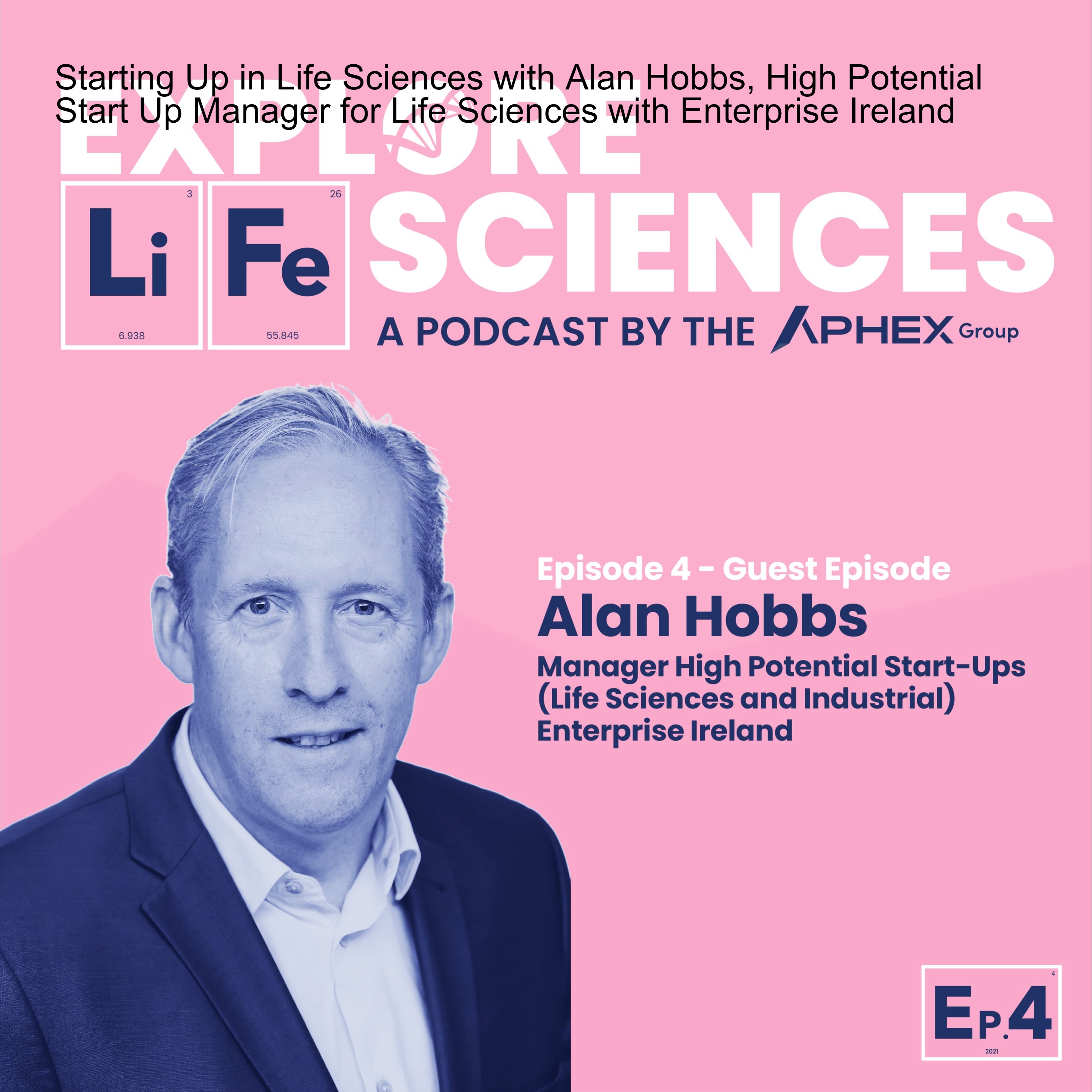 Starting Up in Life Sciences with Alan Hobbs, High Potential Start Up Manager for Life Sciences with Enterprise Ireland