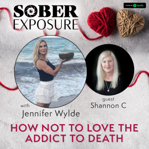 Ep.7 - How Not to Love the Addict to Death with Shannon C.