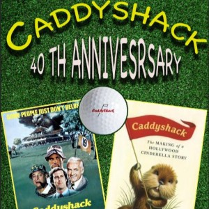 CADDYSHACK - 4OTH ANNIVERSARY