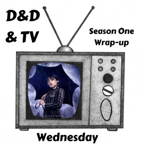 Wednesday - Season One Wrap-up