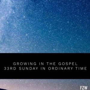 Growing in the Gospel -33rd Sunday in Ordinary Time