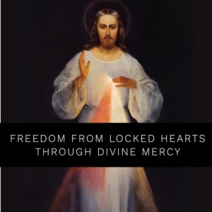 Freedom from locked hearts through Divine Mercy