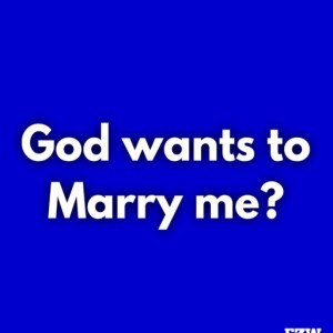 2nd Sunday in Ordinary Time - God wants to Marry me?