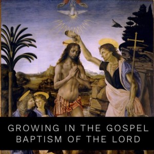 Growing in the Gospel - Baptism of the Lord