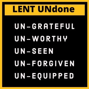 Lent UnDone: Unworthy