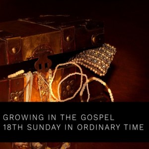 Growing in the Gospel - 18th Sunday in Ordinary Time