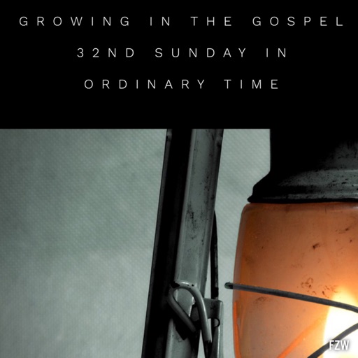 Growing in the Gospel -32nd Sunday in Ordinary Time