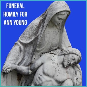 Ann Young Funeral Homily