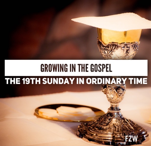 Growing in the Gospel - 19th Sunday in Ordinary Time