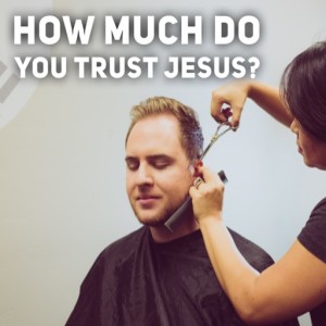 19th Sunday in Ordinary Time - How much do you trust Jesus?