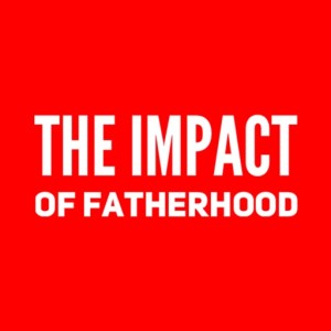 The 12th Sunday of Ordinary Time - The Impact of Fatherhood
