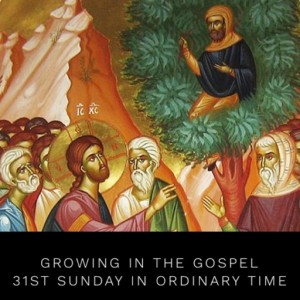 Growing in the Gospel - 31st Sunday in Ordinary Time