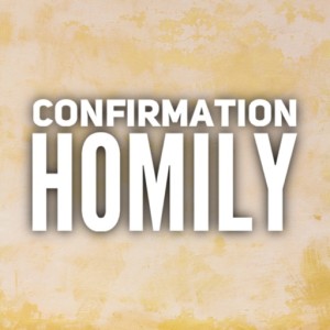 Pentecost Sunday - Confirmation Homily