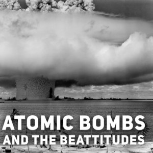 6th Sunday in Ordinary Time - Atomic Bombs and the Beattitudes