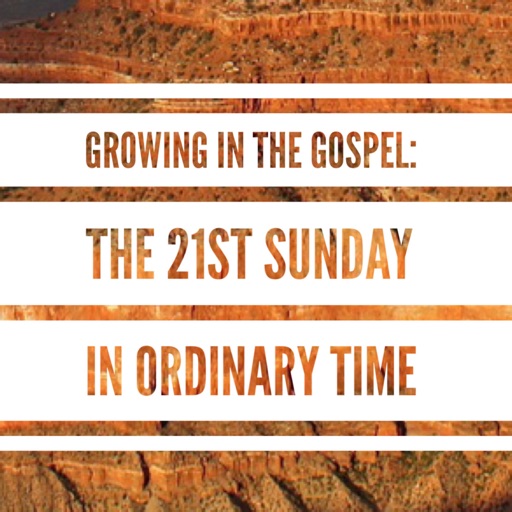 Growing in the Gospel: 21st Sunday in Ordinary Time