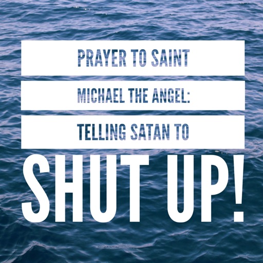 19th Sunday in Ordinary Time - Satan, Shut Up! The Saint Michael the Archangel Prayer