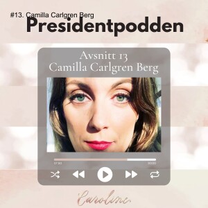 #13. Camilla Carlgren Berg om principen ”give & gain”, ledarutveckling och om att växa som människa