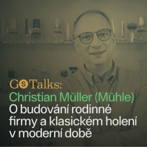 GS Talks #7 - Christian Müller: O budování rodinné firmy a klasickém holení v moderní době