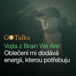 GS Talks #39 Vojta z Brain We Are: Oblečení mi dodává energii, kterou potřebuji