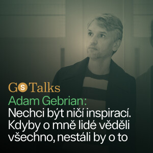 GS Talks #36 Adam Gebrian - Nechci být ničí inspirací. Kdyby o mně lidé věděli všechno, nestáli by o to