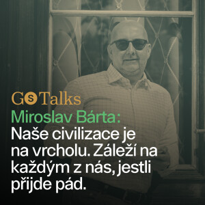 GS Talks #12 - Miroslav Bárta: Naše civilizace je na vrcholu. Záleží na každým z nás, jestli přijde pád.