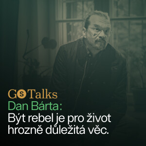 GS Talks #21 - Dan Bárta: Být rebel je pro život hrozně důležitá věc.