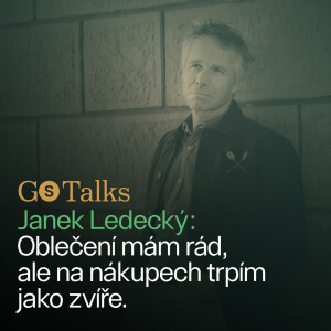 GS Talks #30 - Janek Ledecký: Oblečení mám rád, ale na nákupech trpím jako zvíře