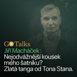 GS Talks #41 - Jirka Macháček: Nejodvážnější kousek šatníku? Zlatá tanga od Tona Stana