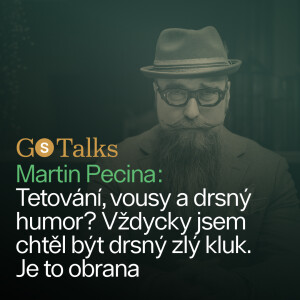 GS Talks #43 - Martin Pecina: Tetování, vousy a drsný humor? Vždycky jsem chtěl být drsný zlý kluk. Je to obrana