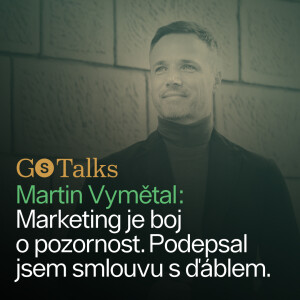 GS Talks #26 - Martin Vymětal: Marketing je boj o pozornost. Podepsal jsem smlouvu s ďáblem.