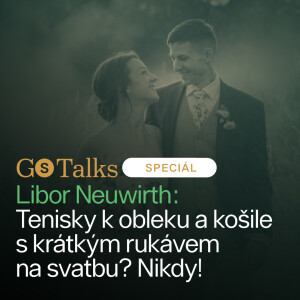 GS Talks #27 Speciál - Libor Neuwirth: Tenisky k obleku a košile  s krátkým rukávem  na svatbu? Nikdy!