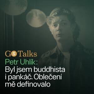 GS Talks #38 Petr Uhlík: Byl jsem buddhista i pankáč. Oblečení mě definovalo