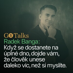 GS Talk #20 - Radek Banga: Když se dostanete na úplné dno, dojde vám, že člověk unese daleko víc, než si myslíte.