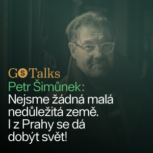 GS Talks #25 - Petr Šimůnek: Nejsme žádná malá nedůležitá země. I z Prahy se dá dobýt svět!