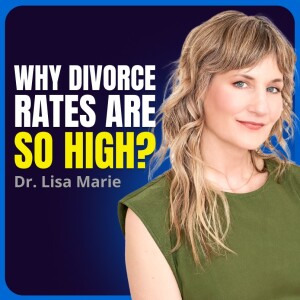 842 - Dr. Lisa Marie: Uncovering the Real Reasons Behind High Divorce Rates