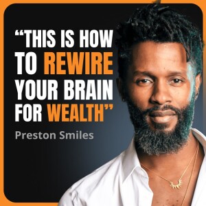 845 - Preston Smiles: From Scarcity to Abundance - A Mindset Transformation