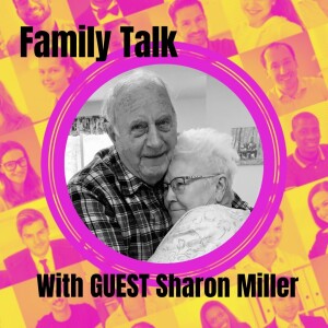 Family Talk with Sharon Miller - Losing a Loved One to Dementia, Rehab & Adult Family Homes