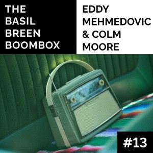 #13: Eddy Mehmedovic & Colm Moore