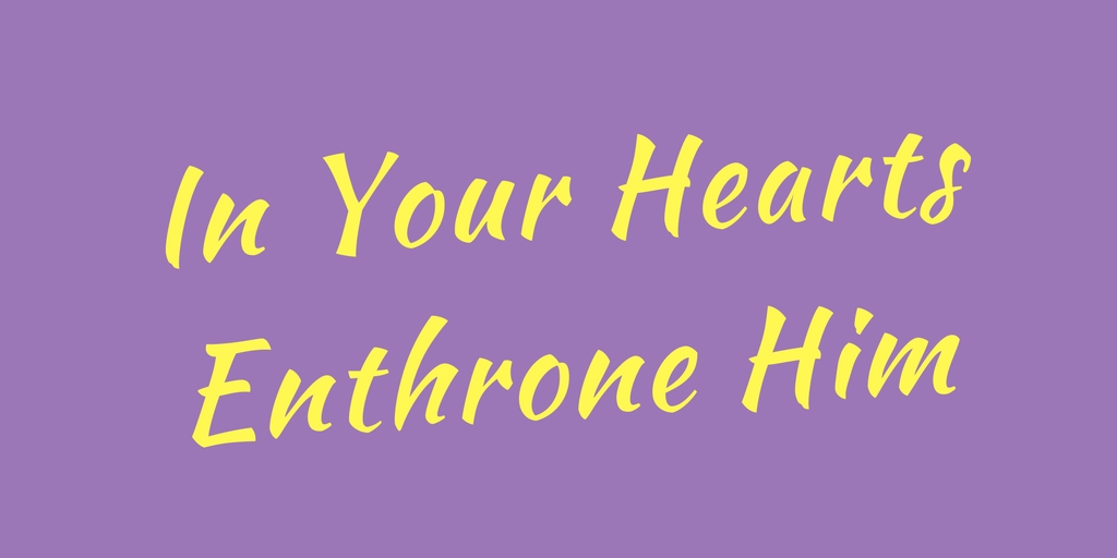 In Your Hearts Enthrone Him