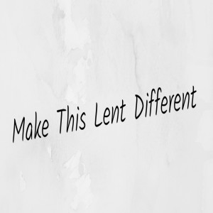 Make This Lent Different