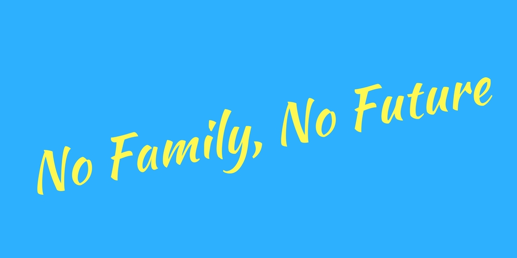 No Family, No Future