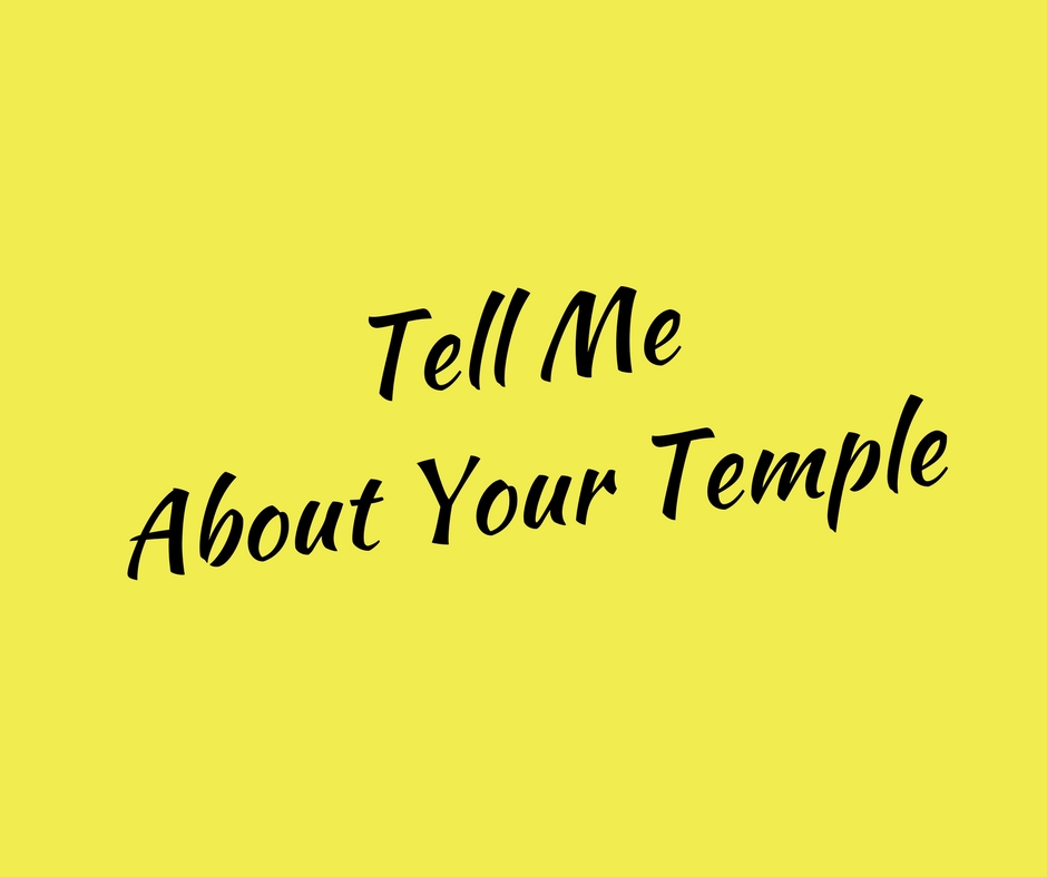 Tell Me About Your Temple