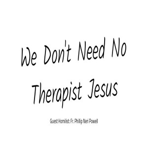 We Don't Need No Therapist Jesus