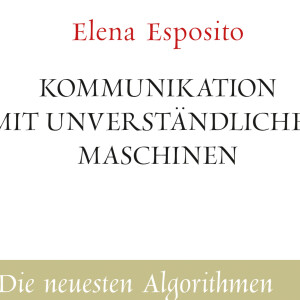 14: "Unverständliche Maschinen" - Ein Gespräch über Künstliche Intelligenz mit Elena Esposito