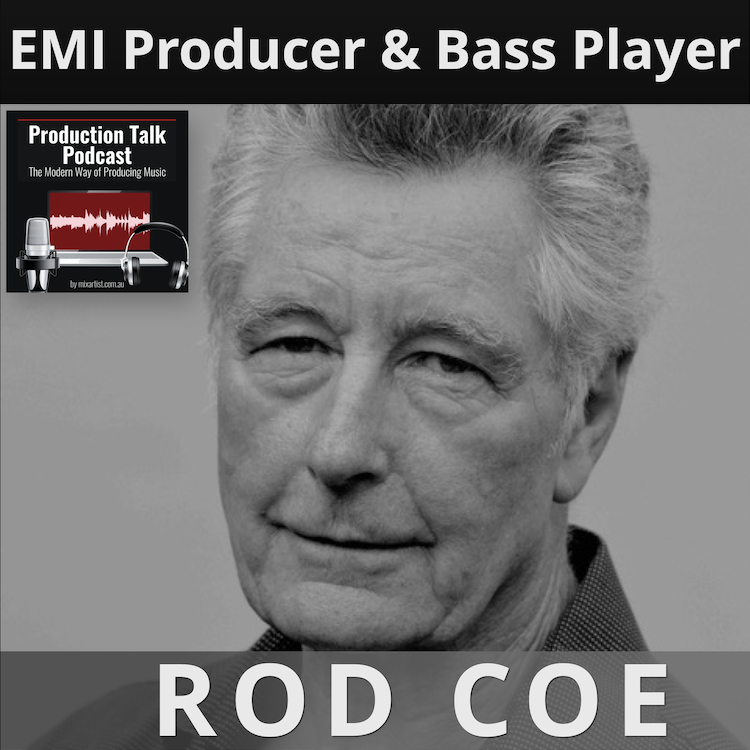 #055 - ROD COE: EMI Producer & Bass Player