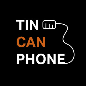 S1 - E1 | An Origins Story of the Founding of Tin Can Phone