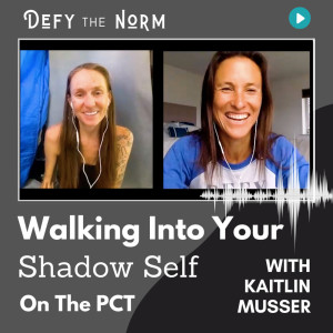 32 Walking With Your Shadow on the PCT with Kaitlin Musser