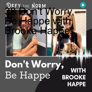 38 Don't Worry, Be Happe with Brooke Happe